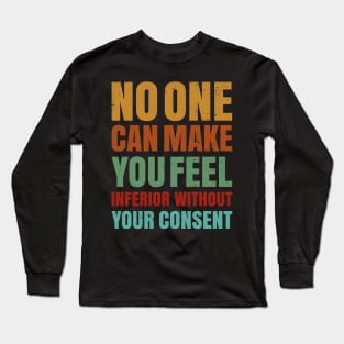 No One Can Make You Feel Inferior Without Your Consent Long Sleeve T-Shirt